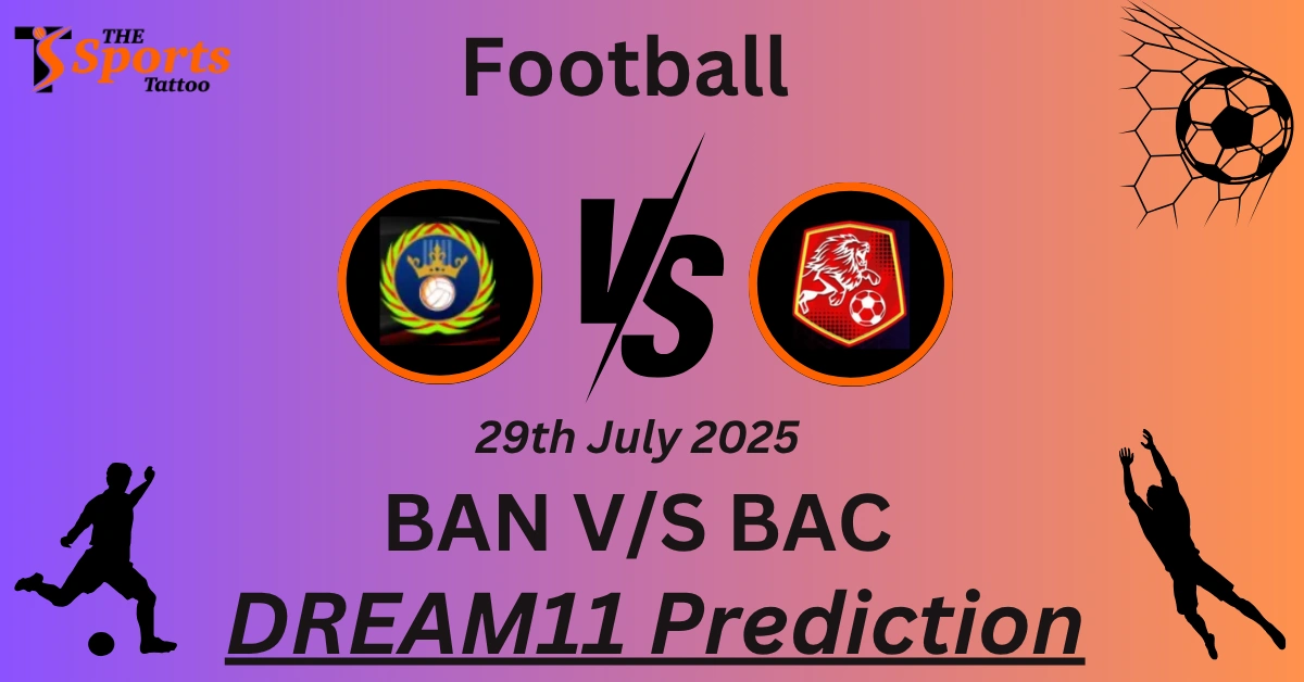 BAN vs BAC Dream11 Prediction