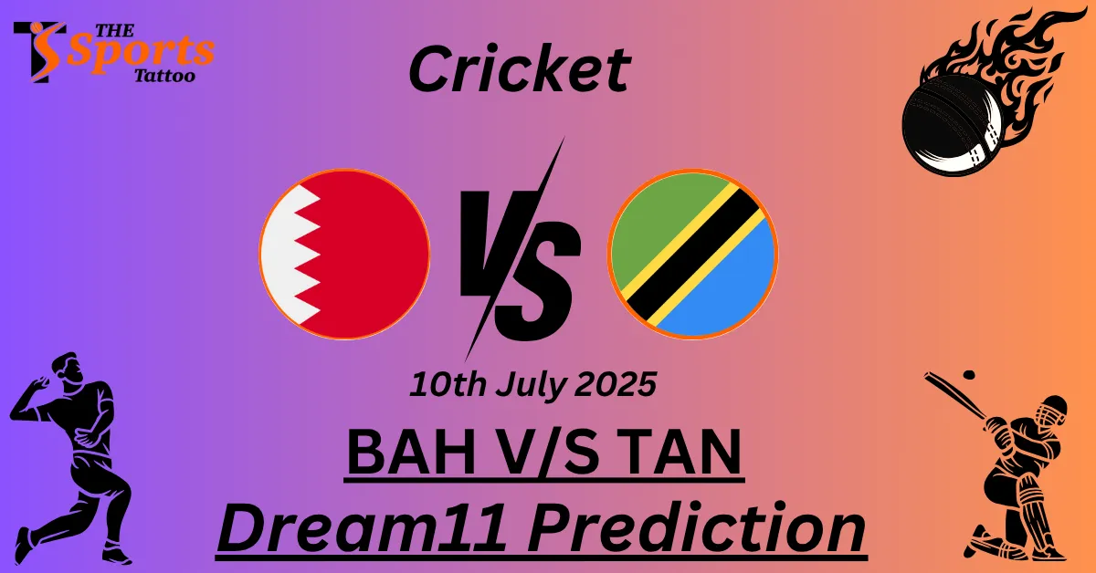 BAH vs TAN Dream11 Prediction