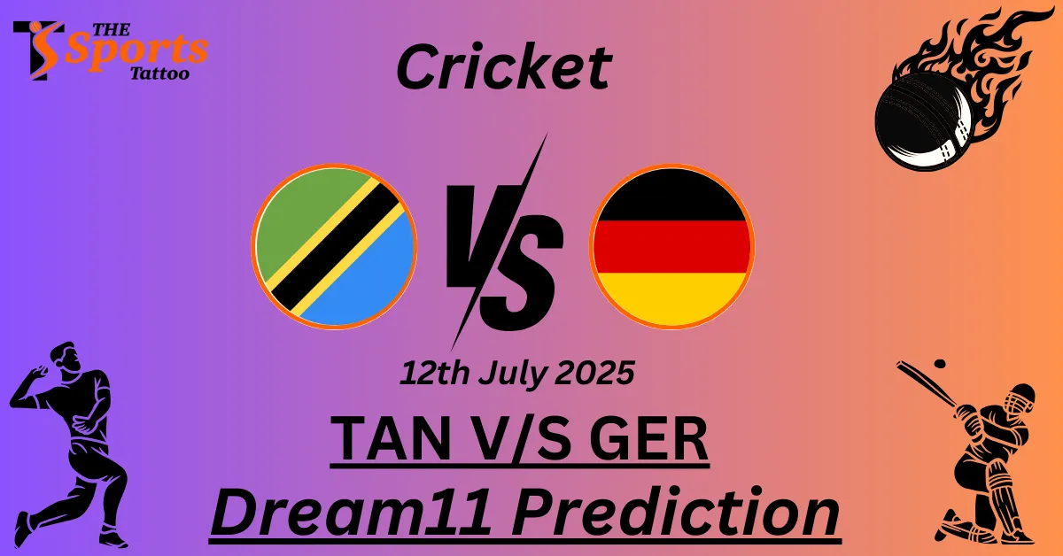 TAN vs GER Dream11 Prediction