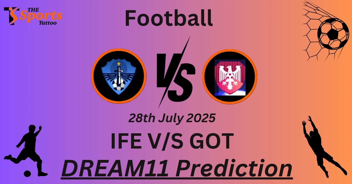 IFE vs GOT Dream11 Prediction