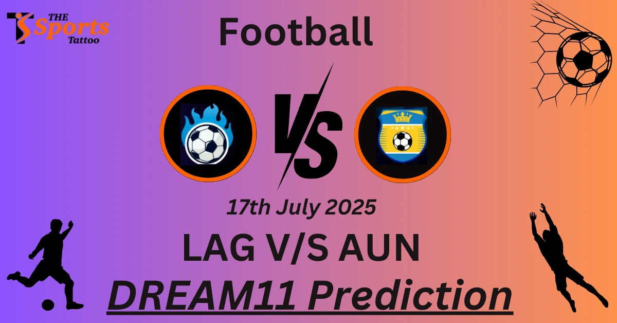 LAG vs AUN Dream11 Prediction