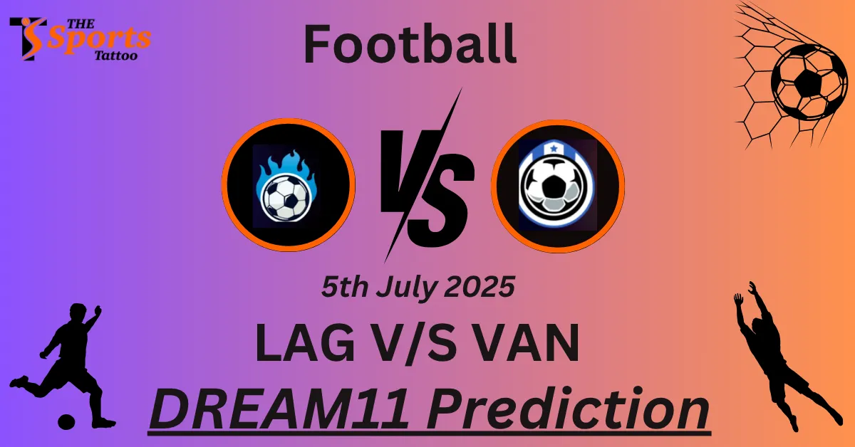 LAG vs VAN Dream11 Prediction