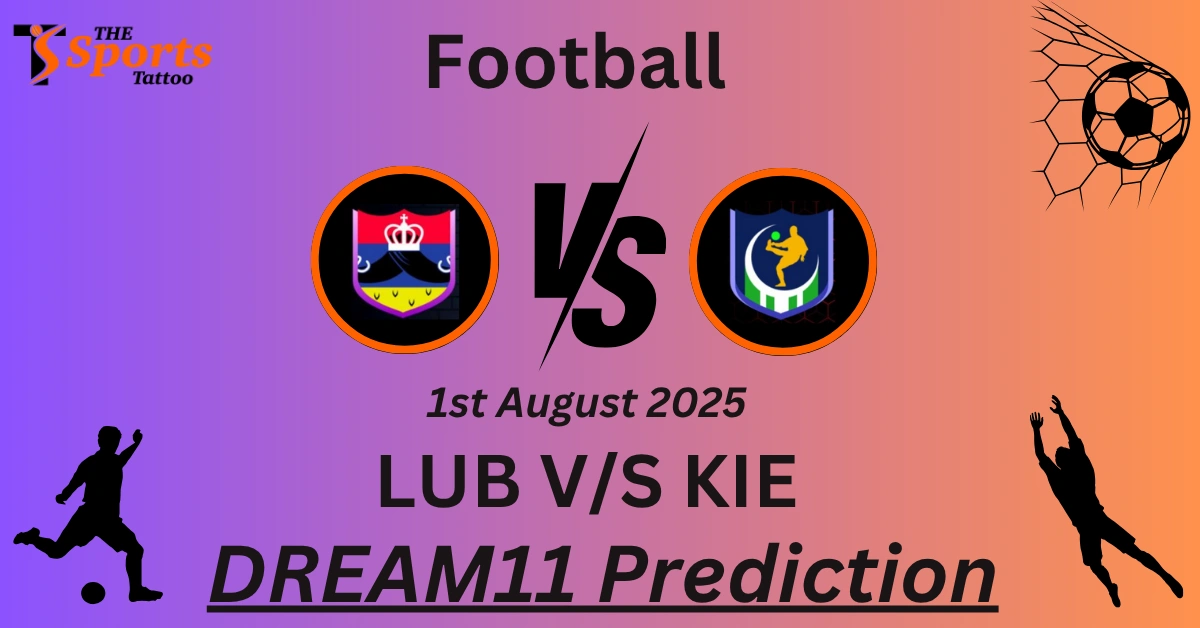 LUB vs KIE Dream11 Prediction