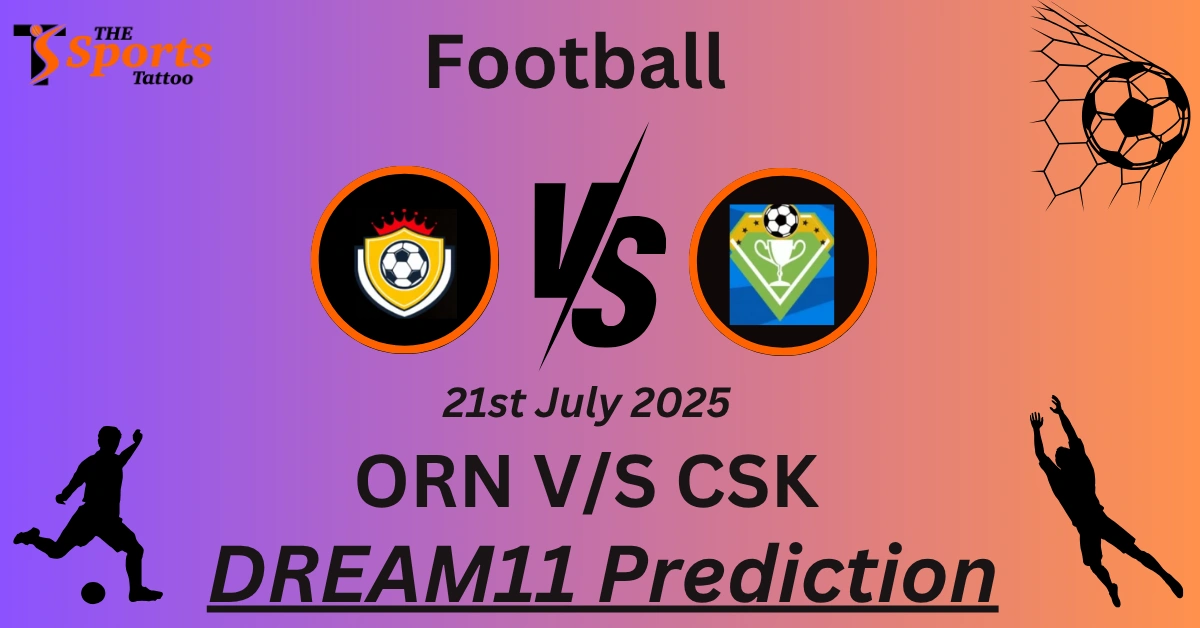 ORN vs CSK Dream11 Prediction