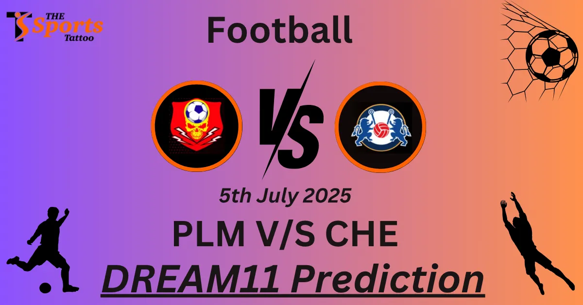 PLM vs CHE Dream11 Prediction