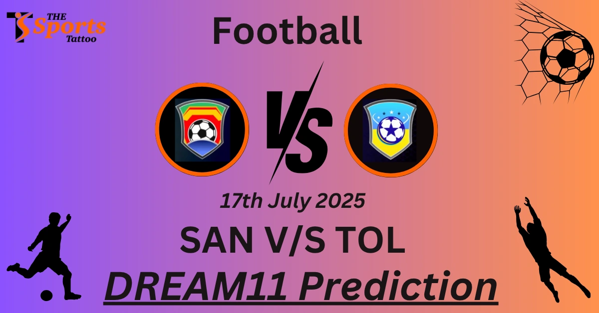 SAN vs TOL Dream11 Prediction