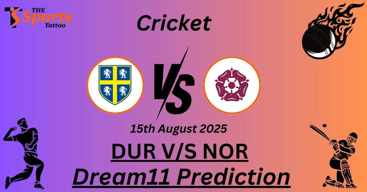 DUR vs NOR Dream11 Prediction