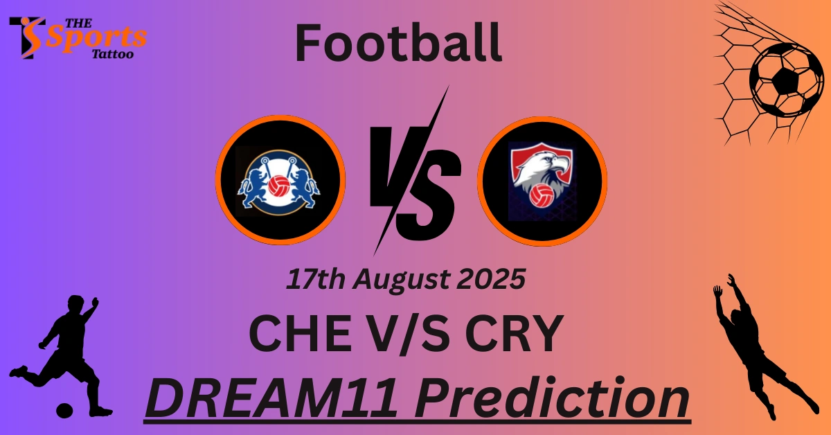CHE vs CRY Dream11 Prediction