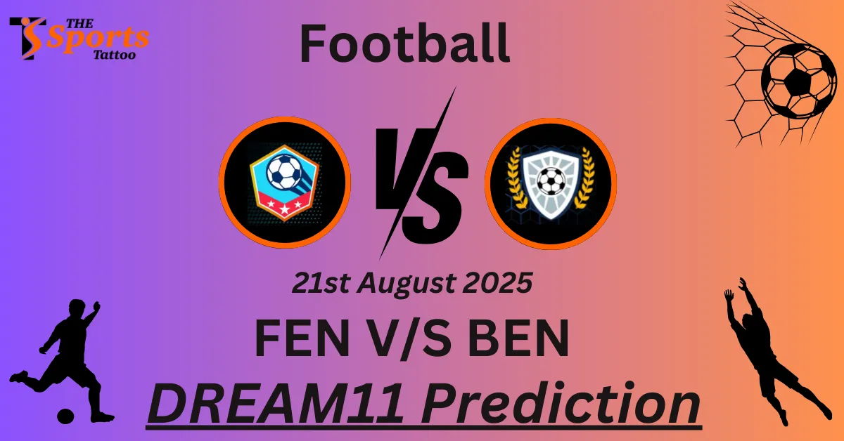 FEN vs BEN Dream11 Prediction