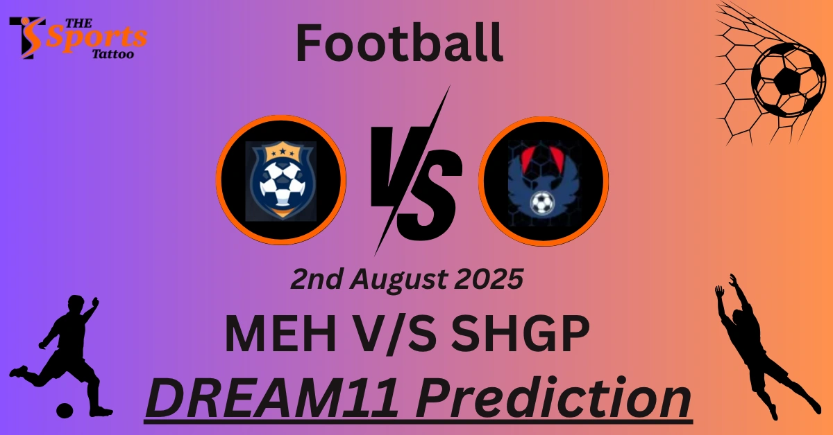 MEH vs SHGP Dream11 Prediction