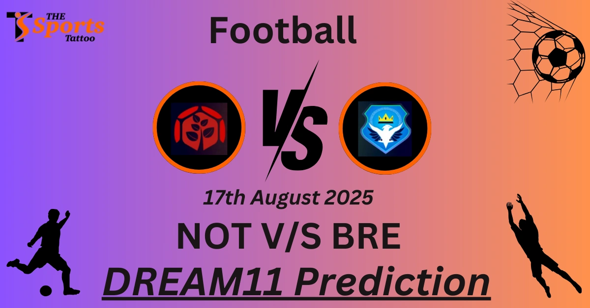 NOT vs BRE Dream11 Prediction