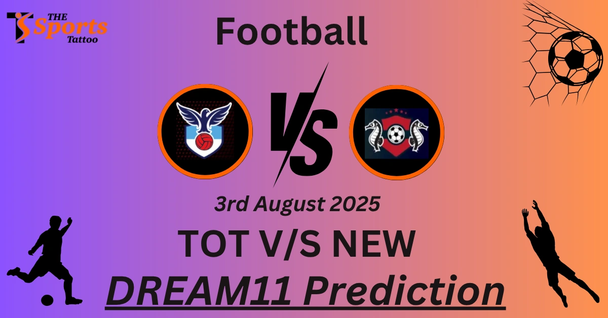 TOT vs NEW Dream11 Prediction