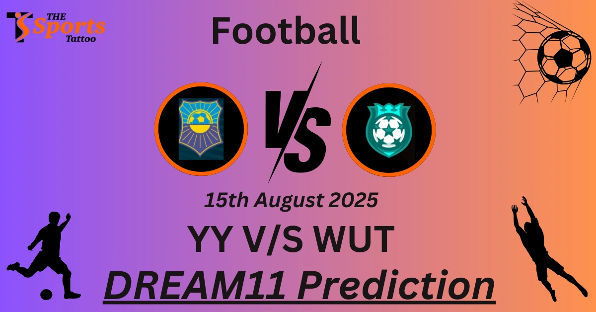 YY vs WUT Dream11 Prediction